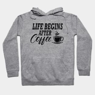 Coffee - Life begins after coffee Hoodie